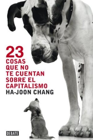 23 cosas que no te cuentan sobre el capitalismo de Ha-Joon Chang
