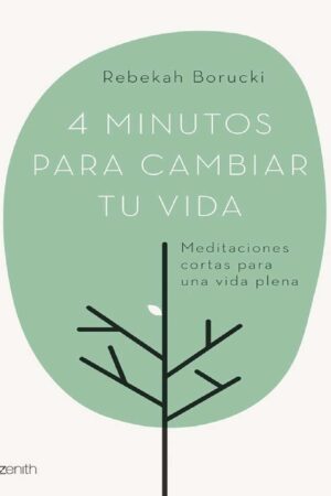 4 minutos para cambiar tu vida: Meditaciones cortas para una vida plena de Rebekah Borucki
