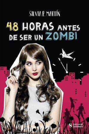 48 horas antes de ser un zombi: Una historia del apocalipsis a contrarreloj de Silvia P. Martín