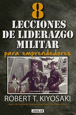 8 Lecciones de liderazgo militar de Robert T. Kiyosaki