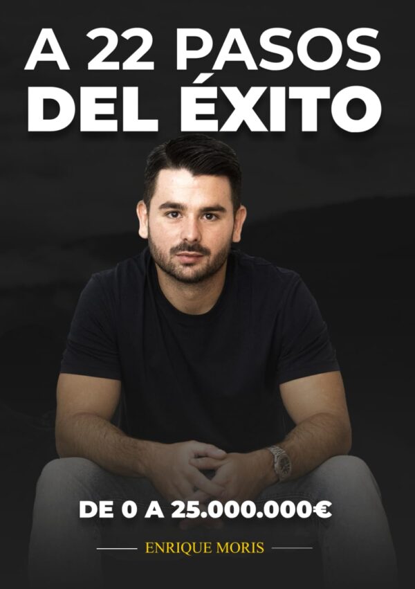 A 22 pasos del éxito: De 0 a 25.000.000€ de Enrique Moris