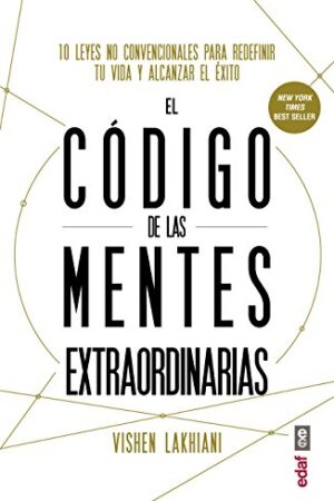 El código de las mentes extraordinarias: 10 leyes no convencionales para redefinir tu vida y alcanzar el éxito de Vishen Lakhiani