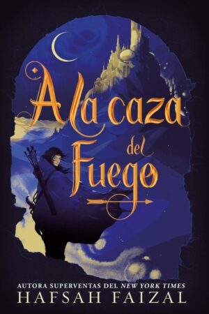 A la Caza del Fuego de Hafsah Faizal
