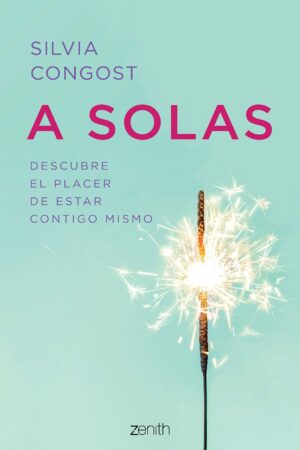 A solas: Descubre el placer de estar bien contigo mismo de Silvia Congost Provensal