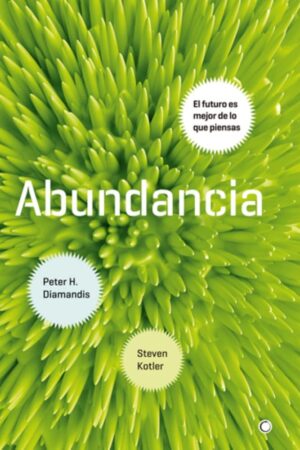 Abundancia: El futuro es mejor de lo que piensas de Peter Diamandis