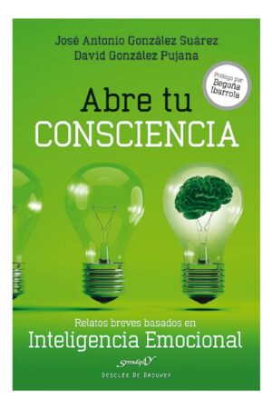 Abre tu consciencia: Relatos breves basados en Inteligencia Emocional de José Antonio González