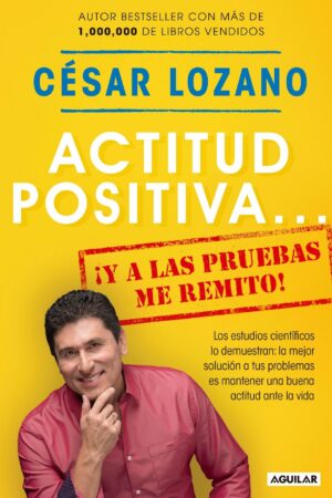 Actitud positiva... ¡Y a las pruebas me remito! de César Lozano