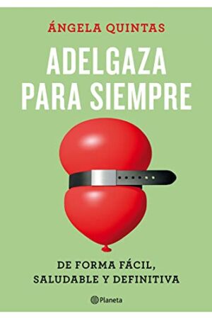 Adelgaza para siempre: De forma fácil, saludable y definitiva de Ángela Quintas