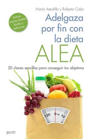 Adelgaza por fin con la Dieta ALEA: 20 claves sencillas para conseguir tus objetivos de María Astudillo