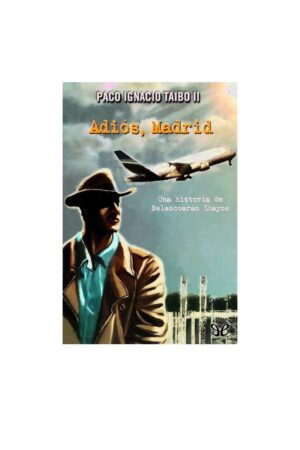Adiós, Madrid de Paco Ignacio Taibo II