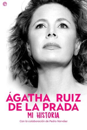 Ágatha Ruiz de la Prada. Mi historia de Ágatha Ruiz de la Prada