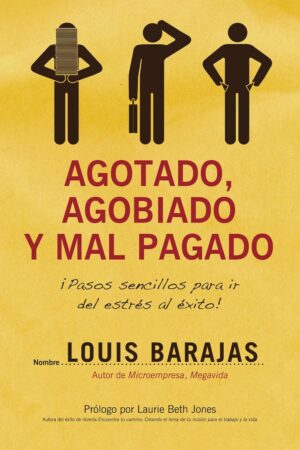 Agotado, agobiado y mal pagado: ¡Pasos sencillos para ir del estrés al éxito! de Barajas Louis