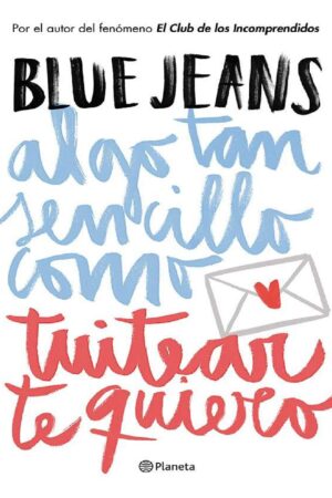 Algo tan sencillo 1: Algo tan sencillo como tuitear te quiero de Blue Jeans