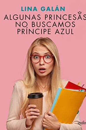 Algunas princesas no buscamos príncipe azul de Lina Galán