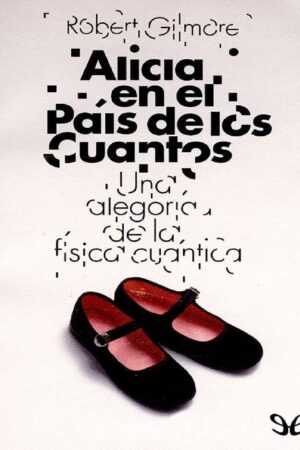 Alicia en el país de los Cuantos de Robert Gilmore
