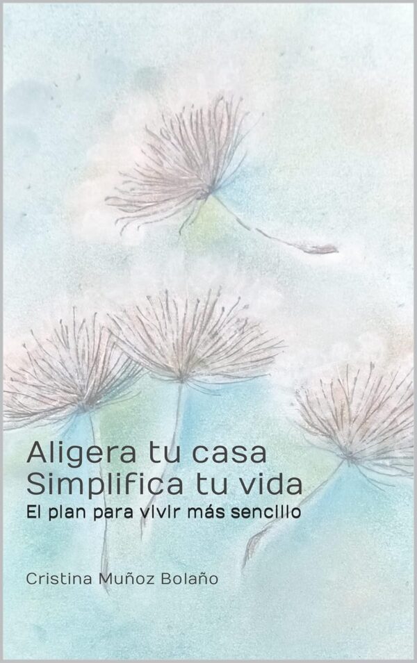 Aligera tu casa. Simplifica tu vida de Cristina Muñoz Bolaño
