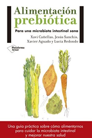 Alimentación prebiótica: Para una microbiota intestinal sana de Xavi Cañellas