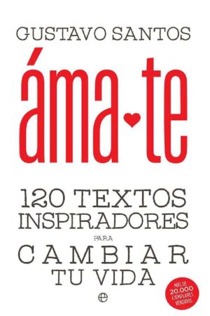 Ama-Te: 120 textos inspiradoras para cambiar tu vida de Gustavo Santos