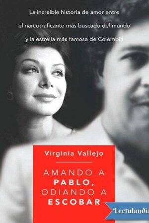 Amando a Pablo odiando a Escobar de Virginia Vallejo