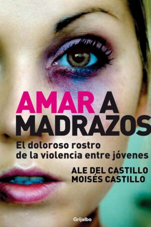 Amar a madrazos: El doloroso rostro de la violencia entre jóvenes de Ale del Castillo