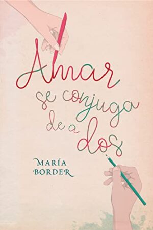 Amar se conjuga de a dos de María Border