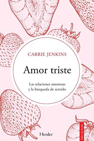 Amor Triste. Las relaciones amorosas y la búsqueda de sentido de Carrie Jenkins