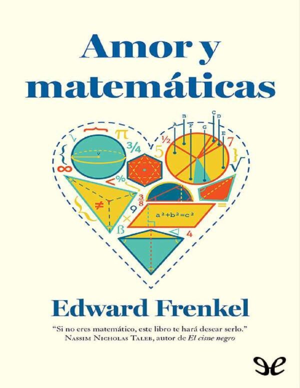 Amor y matemáticas: El corazón de la realidad oculta de Edward Frenkel