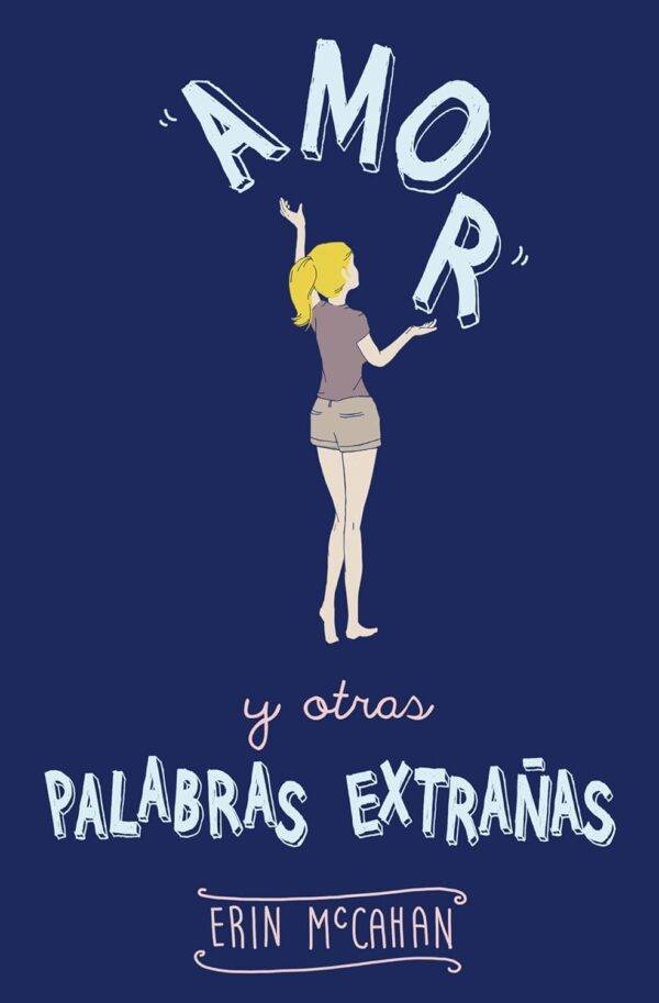 Amor y otras palabras extrañas de Erin McCahan