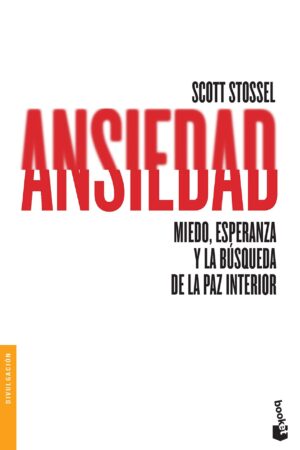 Ansiedad: Miedo, esperanza y busqueda de la paz interior de Scott Stossel