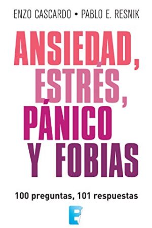 Ansiedad, estrés, pánico y fobias: 100 preguntas, 101 respuestas de Pablo Resnik