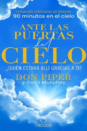 Ante las puertas del Cielo: ¿Quién estará allí gracias a ti? de Don Piper