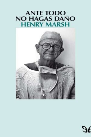 Ante todo, no hagas daño de Henry Marsh