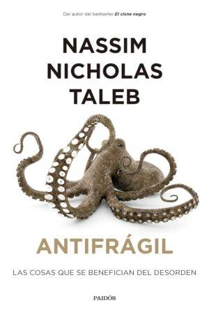 Antifrágil: Las cosas que se benefician del desorden de Nassim Nicholas Taleb