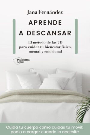 Aprende a descansar: Un método de la 7D para cuidar tus bienestar físico, mental y emocional de Jana Fernández