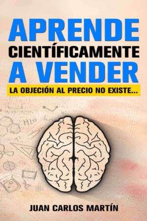 Aprende científicamente a vender: La objeción al precio no existe… de Juan Carlos Martín