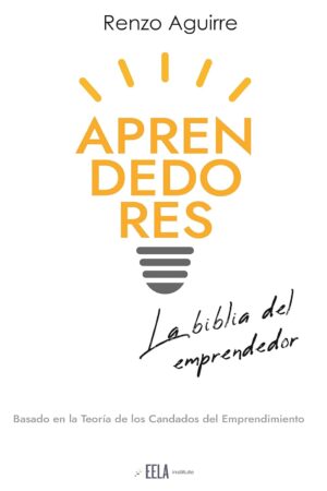 Aprendedores: La biblia del emprendedor de Renzo Aguirre