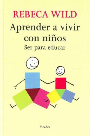 Aprender a vivir con niños: Ser para educar de Rebeca Wild