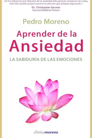 Aprender de la ansiedad: La sabiduría de las emociones de Pedro Moreno
