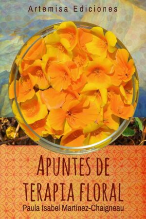 Apuntes de terapia floral: un manual de trabajo para el aprendiz de Paula Isabel Martínez-Chaigneau