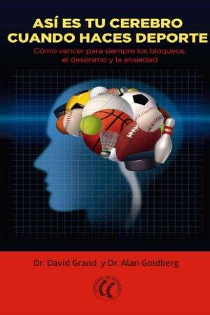Así es tu cerebro cuando haces deporte: Cómo vencer para siempre los bloqueos, el desánimo y la ansiedad de David Grand