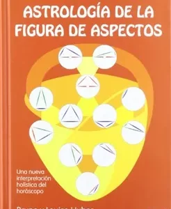 Astrología de la figura de aspectos: Una nueva interpretación global del horóscopo de Bruno y Louise Huber