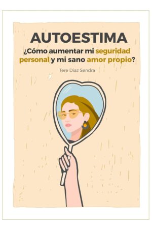 Autoestima: ¿Cómo aumentar mi seguridad personal y mi sano amo propio? de Tere Díaz Sendra