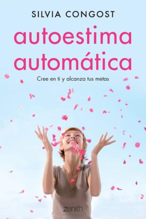 Autoestima automática: Cree en ti y alcanza tus metas de Silvia Congost