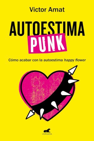 Autoestima punk: Cómo acabar con la autoestima happy flower de Victor Amat