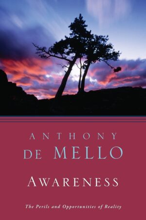 Awareness: Conversations with the Masters by Anthony De Mello