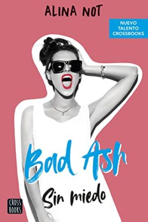 Bad Ash 2. Sin miedo de Alina Not