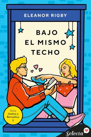Juntos y Revueltos 3: Bajo el mismo techo de Elenor Rigby