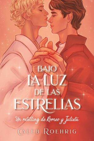 Bajo la luz de las estrellas: Un retelling de Romeo y Julieta de Caleb Roehrigh