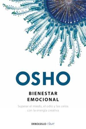 Bienestar emocional: Superar el miedo, el odio y los celos con la energía creativa de Osho