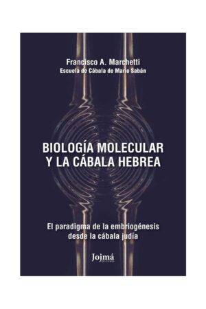 Biología molecular y la Cábala hebrea: el paradigma de la embiogénesis desde la cábala judía de Francisco A. Marchetti